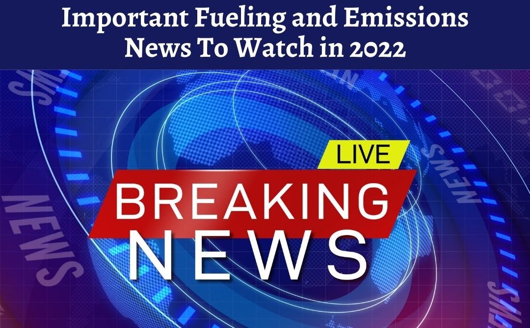 Important Fueling and Emissions News to Watch in 2022