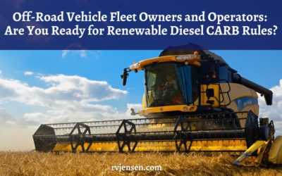 Off-Road Vehicle Fleet Owners and Operators: Are You Ready for Renewable Diesel CARB Rules?